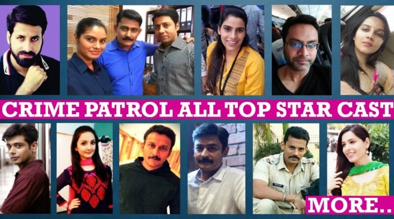 Crime Patrol Star Cast Real Name, Real Life, Biography, Height, Age,Weight, More